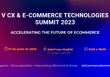 Madrid acoge la V Edición del CX & Ecommerce Technologies Summit el próximo 27 de junio