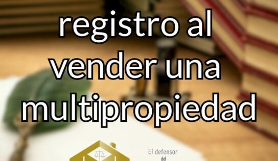 El Defensor del Multipropietario recomienda inscribir en el registro al vender una multipropiedad