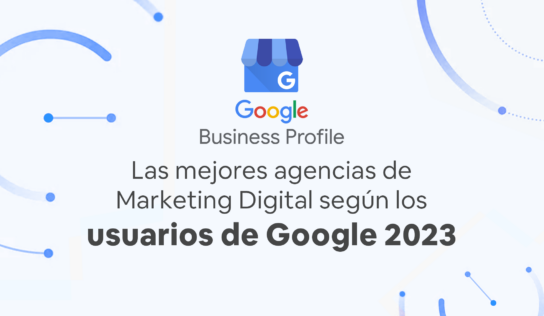 Top 52: Las mejores agencias de Marketing Digital de España según los usuarios de Google (2023)