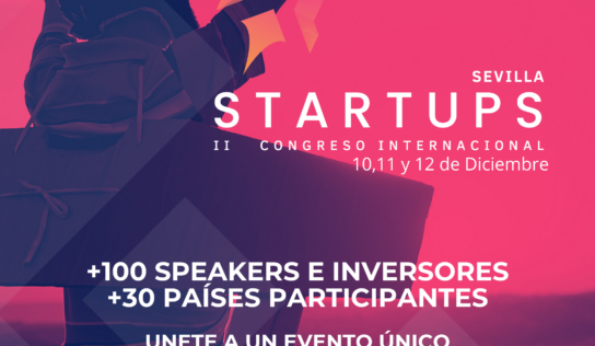 El Congreso Internacional de Startups cita en la ciudad de Sevilla a los líderes del ecosistema emprendedor e inversor internacional