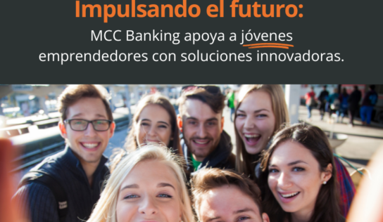 MCC Banking impulsa a jóvenes emprendedores con soluciones financieras innovadoras