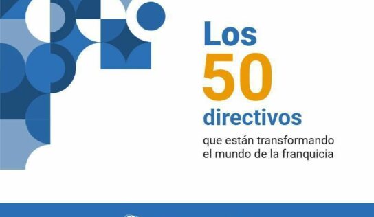 Franquicias Hoy presenta ‘Los 50 directivos que están transformando el sector de la franquicia’