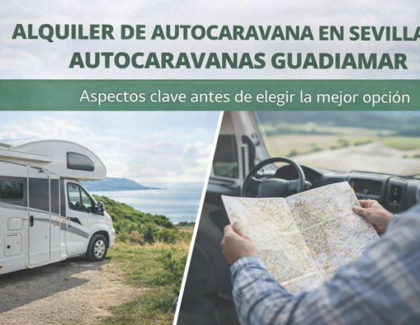 Alquiler de autocaravana en Sevilla con Autocaravanas Guadiamar: aspectos clave antes de elegir la mejor opción