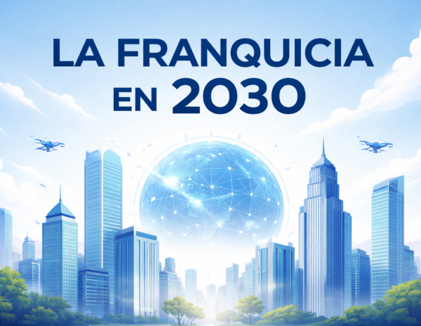 La franquicia en 2030: más profesional, más rentable y más exigente